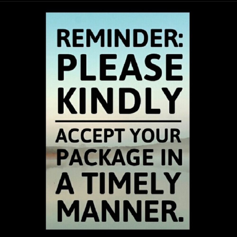 PLEASE ACCEPT ALL PACKAGES WHEN YOU ARE IN RECEIPT